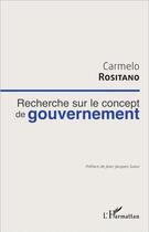 Couverture du livre « Recherche sur le concept de gouvernement » de Carmelo Rositano aux éditions L'harmattan