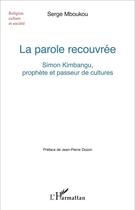 Couverture du livre « La parole recouvrée : Simon Kimbangu, prophète et passeur de cultures » de Serge Mboukou aux éditions L'harmattan