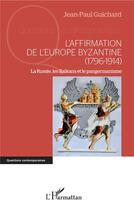 Couverture du livre « L'affirmation de l'Europe byzantine (1796-1914) ; la Russie, les Balkans et le pangermanisme » de Questions Contemporaines aux éditions L'harmattan