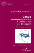 Couverture du livre « Congo, comment le reconstruire, y ramener la paix et le développer ? vade-mecum pour les dirigeants » de Jean-Pierre Nzeza Kabu Zex-Kongo aux éditions L'harmattan