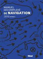 Couverture du livre « Manuel décomplexé de navigation » de Laetitia Ayrault aux éditions Glenat