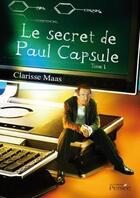 Couverture du livre « Le secret de Paul Capsule t.1 » de Clarisse Maas aux éditions Persee