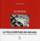 Couverture du livre « Les refuges du Mont-Blanc » de Dominique Potard aux éditions Paulsen Guerin