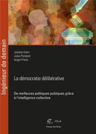 Couverture du livre « La démocratie délibérative : de meilleures politiques publiques grâce à l'intelligence collective » de Juliette Kahn et Jules Pondard et Angel Prieto aux éditions Presses De L'ecole Des Mines