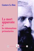 Couverture du livre « La mort apparente et les inhumations prématurées » de Gustave Le Bon aux éditions Deterna