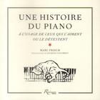 Couverture du livre « Une histoire du piano à l'usage de ceux qui l'aiment ou le détestent » de Marc Frisch aux éditions Riveneuve