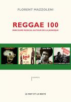 Couverture du livre « Reggae 100 ; parcours musical autour de la Jamaïque » de Florent Mazzoleni aux éditions Le Mot Et Le Reste