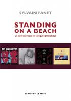 Couverture du livre « Standing on a beach - la new wave en 100 disques essentiels » de Sylvain Fanet aux éditions Le Mot Et Le Reste