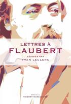 Couverture du livre « Lettres à Flaubert » de Yvan Leclerc aux éditions Thierry Marchaisse