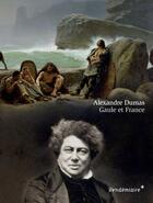 Couverture du livre « Gaule et France » de Alexandre Dumas aux éditions Vendemiaire