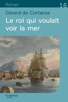 Couverture du livre « Le roi qui voulait voir la mer » de Gerard De Cortanze aux éditions Feryane