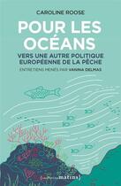 Couverture du livre « Pour les océans : vers une autre politique européenne de la pêche » de Caroline Roose aux éditions Les Petits Matins