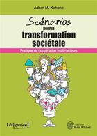 Couverture du livre « Scenarios pour la transformation sociétale ; pratique de coopération multi-acteurs » de Adam M. Kahane aux éditions Yves Michel