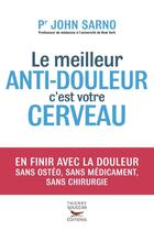 Couverture du livre « Le meilleur anti-douleur c'est votre cerveau » de John E. Sarno aux éditions Thierry Souccar Editions