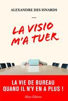 Couverture du livre « La visio m'a tuer : La vie de bureau quand il n'y en a plus ! » de Alexandre Des Isnards aux éditions Allary