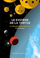 Couverture du livre « La trilogie baryonique Tome 2 : le système de la tortue » de Pierre Raufast aux éditions Aux Forges De Vulcain