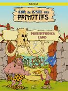Couverture du livre « Sur la piste des primitifs ; prehistorica land » de Pascal Serra aux éditions Yil