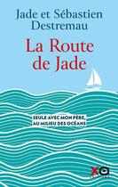 Couverture du livre « La route de Jade » de Sebastien Destremau et Jade Destremau aux éditions Xo