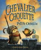 Couverture du livre « Chevalier Chouette et Petite Oiselle » de Christopher Denise aux éditions Kaleidoscope