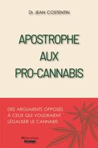 Couverture du livre « Apostrophe aux pro-cannabis : Des arguments opposés à ceux qui voudraient légaliser le cannabis » de Jean Costentin aux éditions Jdh