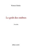 Couverture du livre « Le goût des ombres » de Charles Watson aux éditions Unicite