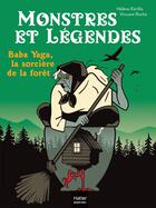 Couverture du livre « Monstres et légendes Tome 7 : Baba Yaga, la sorcière de la forêt » de Helene Kerillis et Vincent Roche aux éditions Hatier