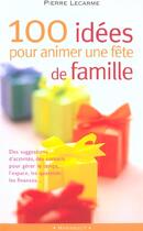 Couverture du livre « 100 Idees Pour Animer Une Fete De Famille » de Lecarme Pierre aux éditions Marabout