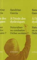 Couverture du livre « Naître dyslexique ; la médicalisation des difficultés d'apprentissage de la lecture » de Sandrine Garcia aux éditions La Decouverte