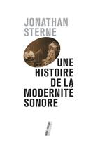 Couverture du livre « Une histoire de la modernité sonore » de Sterne Jonathan aux éditions La Decouverte