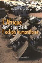 Couverture du livre « L'Afrique dans la marche de l'action humanitaire » de Hubert Edongo Menye aux éditions Presence Africaine