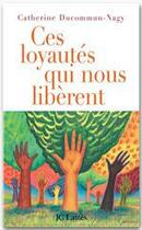 Couverture du livre « Ces loyautés qui nous libèrent » de Catherine Ducommun-Nagy aux éditions Jc Lattes