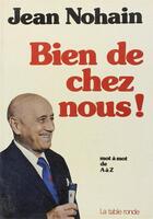 Couverture du livre « Bien de chez nous - mot a mot de a a z » de Nohain Jean aux éditions Table Ronde