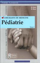 Couverture du livre « Checklists Pediatrie T.1 » de K Kurtz et R Roos aux éditions Vigot