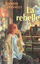 Couverture du livre « La rebelle » de Jennifer Donnelly aux éditions Belfond