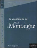 Couverture du livre « Vocabulaire de montaigne (le) » de Pierre Magnard aux éditions Ellipses