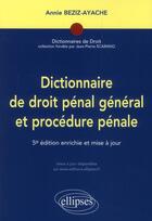 Couverture du livre « Dictionnaire de droit penal general et procedure penale - 5e edition » de Annie Beziz-Ayache aux éditions Ellipses