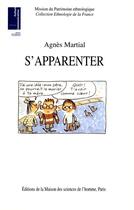 Couverture du livre « S'apparenter : Ethnologie des liens de familles recomposées » de Agnès Martial aux éditions Editions De La Maison Des Sciences De L'homme