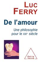 Couverture du livre « De l'amour ; une philosophie pour le XXI siècle » de Luc Ferry et Claude Capelier aux éditions Odile Jacob