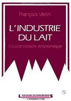 Couverture du livre « L'industrie du lait » de Francois Vatin aux éditions L'harmattan