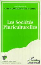 Couverture du livre « Les sociétés pluriculturelles » de Gabriel Gosselin et Henri Ossebi aux éditions L'harmattan