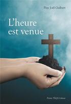 Couverture du livre « L'heure est venue » de Joël Guibert aux éditions Tequi