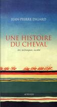 Couverture du livre « Une histoire du cheval ; art, techniques, société » de Jean-Pierre Digard aux éditions Actes Sud