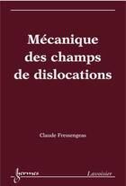 Couverture du livre « Mécanique des champs de dislocations » de Fressengeas aux éditions Hermes Science Publications