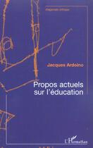 Couverture du livre « Propos actuels sur l'éducation » de Jacques Ardoino aux éditions L'harmattan