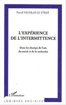 Couverture du livre « L'experience de l'intermittence - dans les champs de l'art, du social et de la recherche » de Nicolas-Le Strat P. aux éditions L'harmattan