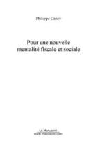 Couverture du livre « Pour une nouvelle mentalite fiscale et sociale » de Philippe Cancy aux éditions Editions Le Manuscrit