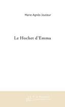 Couverture du livre « Le hochet d'emma » de Marie-Agnes Jouteur aux éditions Editions Le Manuscrit