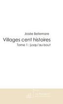 Couverture du livre « Villages cent histoires t.1 ; jusqu'au bout » de Josee Bellemare aux éditions Editions Le Manuscrit