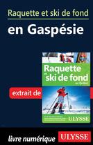 Couverture du livre « Raquette et ski de fond en Gaspésie » de  aux éditions Ulysse