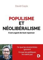 Couverture du livre « Populisme et néoliberalisme ; il est urgent de tout repenser » de David Cayla aux éditions De Boeck Superieur